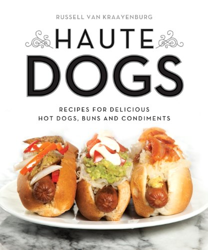 Haute Dogs: Recipes for Delicious Hot Dogs, Buns, and Condiments by Terry Hope Romero