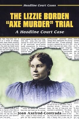The Lizzie Borden "Axe Murder" Trial (Headline Court Cases)