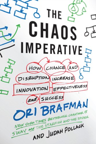 The Chaos Imperative: How Chance and Disruption Increase Innovation, Effectiveness, and Success by Ori Brafman