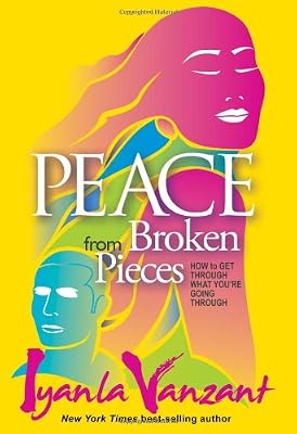 Peace from Broken Pieces: How to Get Through What You're Going Through