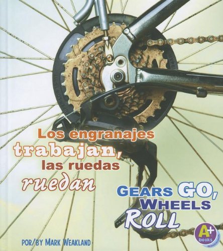 Los engranajes trabajan, las ruedas ruedan/Gears Go, Wheels Roll (Comienza La Ciencia/Science Starts) (Spanish Edition) by Mark Weakland