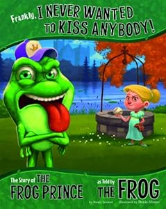 Frankly, I Never Wanted to Kiss Anybody!: The Story of the Frog Prince as Told by the Frog