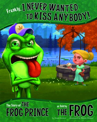 Frankly, I Never Wanted to Kiss Anybody!: The Story of the Frog Prince as Told by the Frog by Nancy Loewen