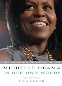 Michelle Obama in her Own Words: The Views and Values of America's First Lady