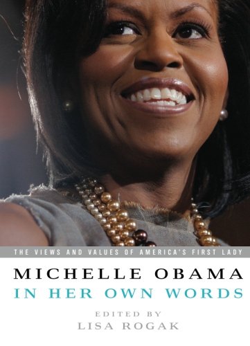 Michelle Obama in her Own Words: The Views and Values of America's First Lady by Michelle Obama