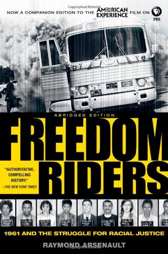 Freedom Riders: 1961 and the Struggle for Racial Justice by Raymond Arsenault