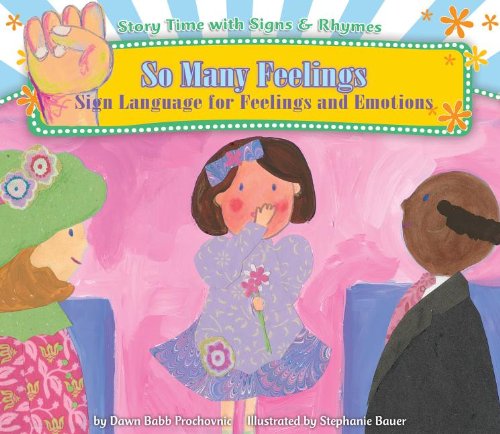 So Many Feelings: Sign Language for Feelings and Emotions by Dawn Babb Prochovnic