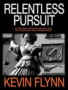 Relentless Pursuit: A True Story of Family, Murder, and the Prosecutor Who Wouldn't Quit (Crime Scene)