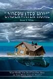 Underwater Home: What Should You Do if You Owe More on Your Home than It's Worth?