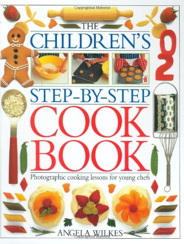 The Children's Step-by-Step Cookbook by Angela Wilkes