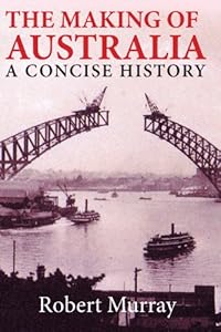 The Making of Australia: A Concise History