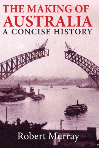The Making of Australia: A Concise History by Robert Murray
