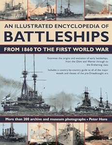 An Illustrated Encyclopedia of Battleships from 1860 to the First World War: More than 200 archive and museum photographs
