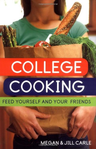 College Cooking: Feed Yourself and Your Friends by Megan Carle