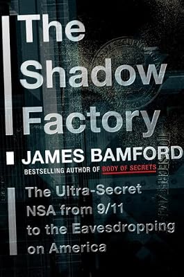 The Shadow Factory: The Ultra-Secret NSA from 9/11 to the Eavesdropping on America