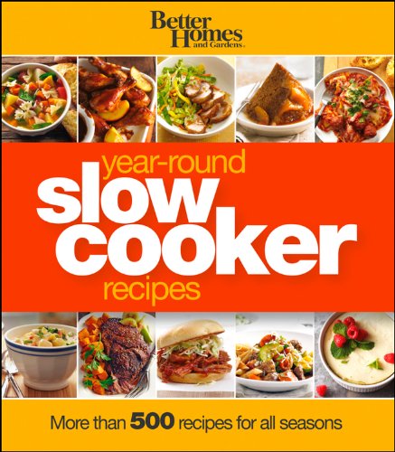 Better Homes and Gardens Year-Round Slow Cooker Recipes by Better Homes and Gardens