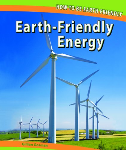 Earth-Friendly Energy (How to Be Earth Friendly) by Gillian Gosman