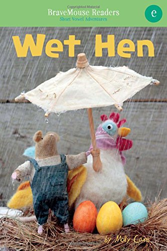 Wet Hen: A Short Vowel Adventure by Molly Coxe
