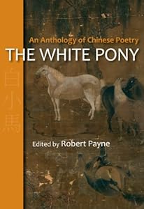 The White Pony. ; An Anthology of Chinese Poetry.