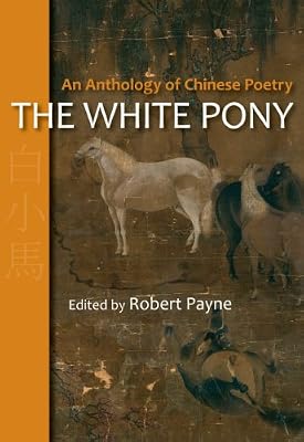 The White Pony. ; An Anthology of Chinese Poetry.