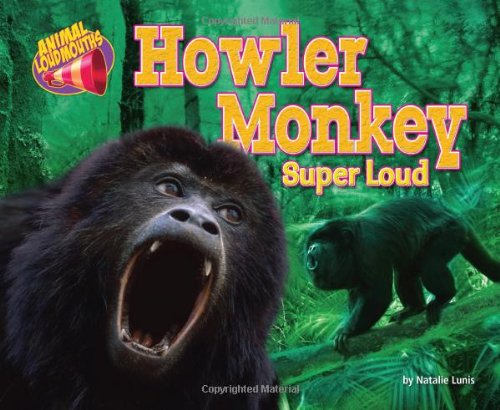 Howler Monkey: Super Loud by Natalie Lunis