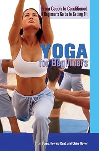 Yoga for Beginners (From Couch to Conditioned: a Beginner's Guide to Getting Fit)