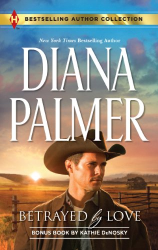 Betrayed by Love: Betrayed by Love\The Rough and Ready Rancher by Diana Palmer