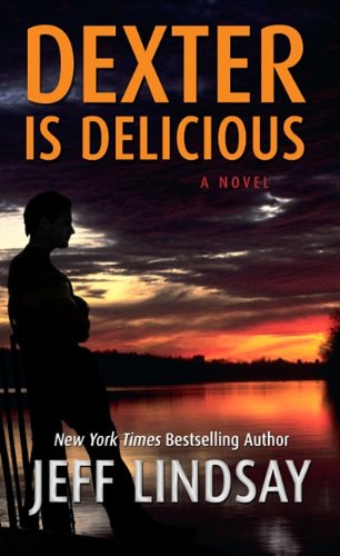 Dexter Is Delicious by Jeff Lindsay