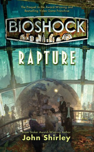 BioShock: Rapture by John Shirley