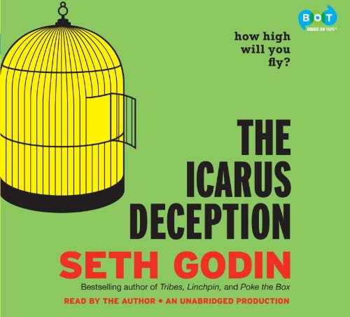 The Icarus Deception: How High Will You Fly? by Seth Godin