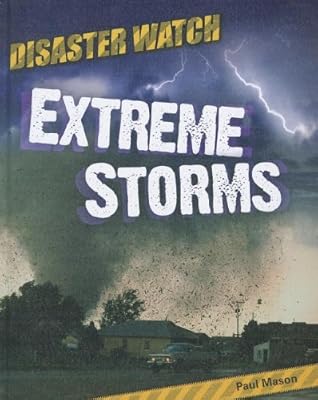 Extreme Storms (Disaster Watch!)