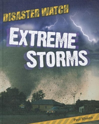 Extreme Storms (Disaster Watch!) by Paul Mason