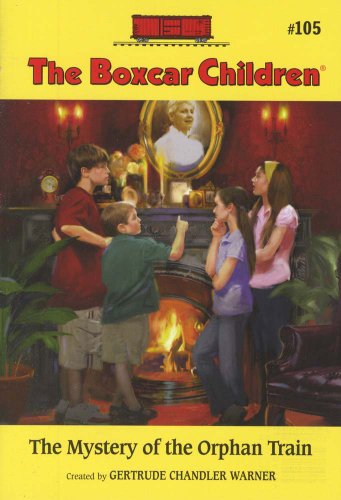 The Mystery of the Orphan Train (The Boxcar Children Mysteries #105) by Gertrude Chandler Warner