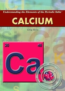 Calcium (Understanding the Elements of the Periodic Table)