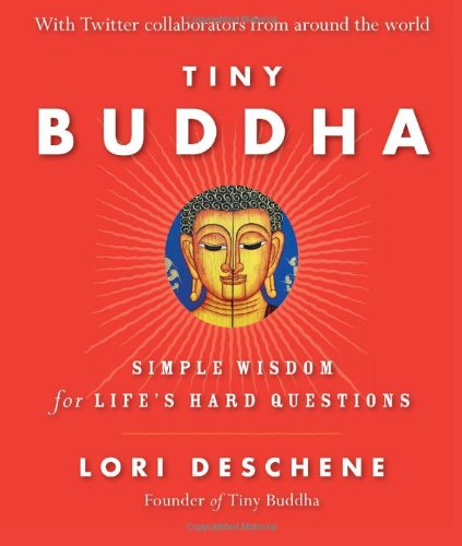 Tiny Buddha, Simple Wisdom for Life's Hard Questions by Lori Deschene