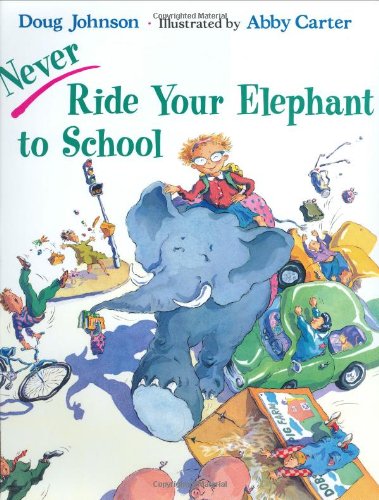 Never Ride Your Elephant to School by Doug Johnson