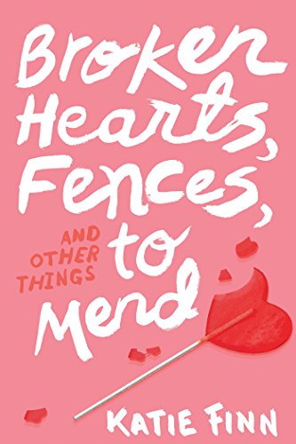 Broken Hearts, Fences and Other Things to Mend by Katie Finn