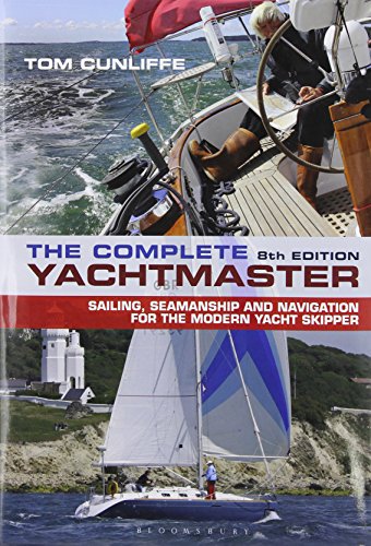 The Complete Yachtmaster: Sailing, Seamanship and Navigation for the Modern Yacht Skipper by Tom Cunliffe