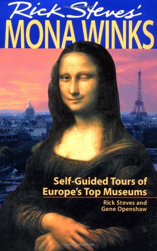 Rick Steves' Mona Winks: Self-Guided Tours of Europe's Top Museums (5th Edition) by Rick Steves