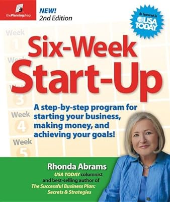 Six-Week Start-Up: A Step-By-Step Program for Starting Your Business, Making Money, and Achieving Your Goals!
