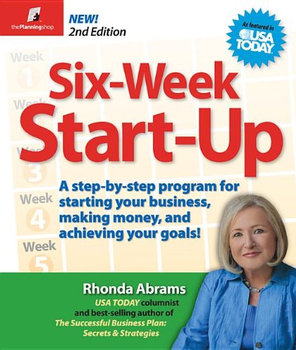 Six-Week Start-Up: A Step-By-Step Program for Starting Your Business, Making Money, and Achieving Your Goals! by Rhonda Abrams