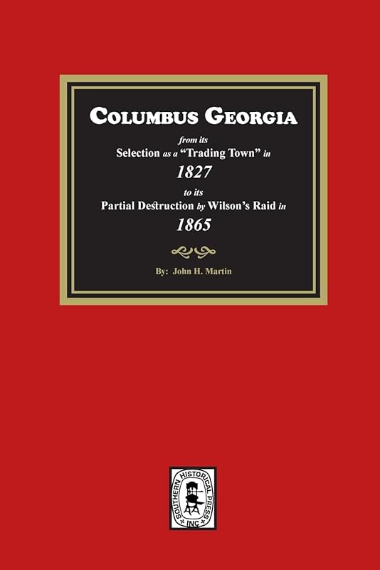 Columbus Georgia, 1827-1865 by John H Martin