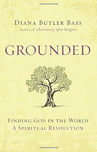 Grounded: Finding God in the World-A Spiritual Revolution by Diana Butler Bass