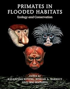 Primates in Flooded Habitats: Ecology and Conservation (Cambridge Studies in Biological and Evolutionary Anthropology) by Katarzyna Nowak
