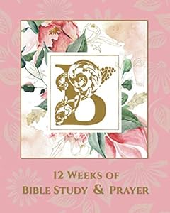 12 Weeks of Bible Study & Prayer: B by Tina Golden