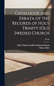 Catalogue and Errata of the Records of Holy Trinity (Old Swedes) Church; No 9a by Horace 1817-1899 Burr