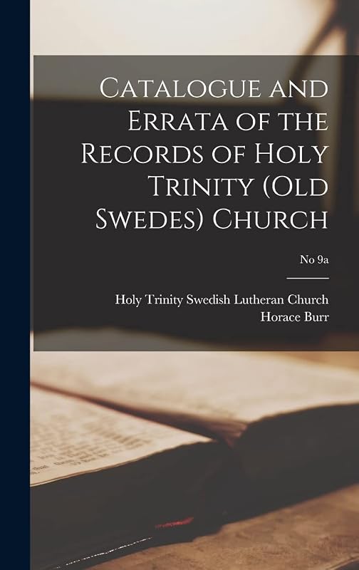 Catalogue and Errata of the Records of Holy Trinity (Old Swedes) Church; No 9a by Horace 1817-1899 Burr