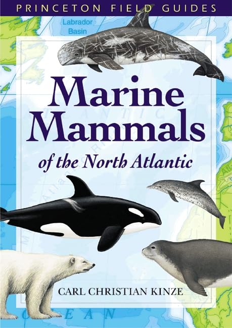 Marine Mammals of the North Atlantic (Princeton Field Guides) by Carl Christian Kinze