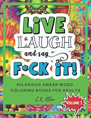 LiVE LAUGH and say FUCK iT!: Hilarious Swear Word Adult Coloring Book with Fun, Easy, and Relaxing Coloring Pages