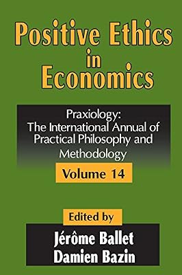 Positive Ethics in Economics: Volume 14, Praxiology: The International Annual of Practical Philosophy and Methodology